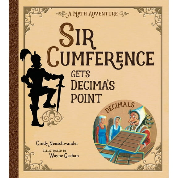 Sir Cumference Sir Cumference Gets Decima's Point, (Hardcover)