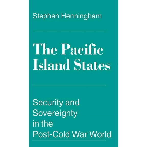 Security and Sovereignty in the Post-Col The Pacific Island States: Security and Sovereignty in the Post-Cold War World, (Hardcover)