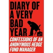 Diary of a Very Bad Year : Confessions of an Anonymous Hedge Fund Manager, Used [Paperback]
