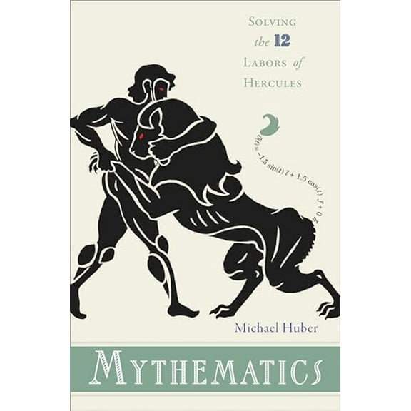 Pre-Owned Mythematics: Solving the Twelve Labors of Hercules (Hardcover) 0691135754 9780691135755