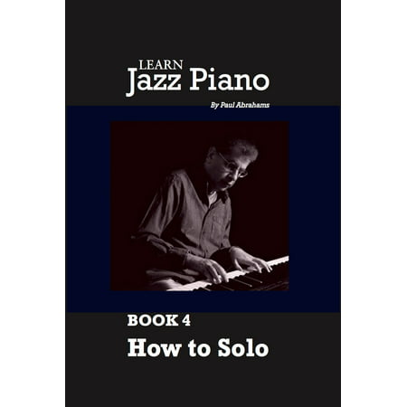 Learn Jazz Piano: book 4: How to solo - eBook