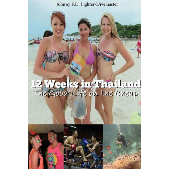 12 Weeks in Thailand: The Good Life on the Cheap (Paperback)