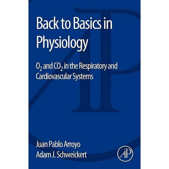 Back to Basics in Physiology: O2 and CO2 in the Respiratory and Cardiovascular Systems, (Paperback)