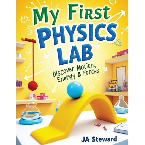 My First Physics Lab: Fun Physics Experiments for Kids Ages 7-12: Hands-On STEM Activities to Explore Motion, Energy, Li, (Paperback)