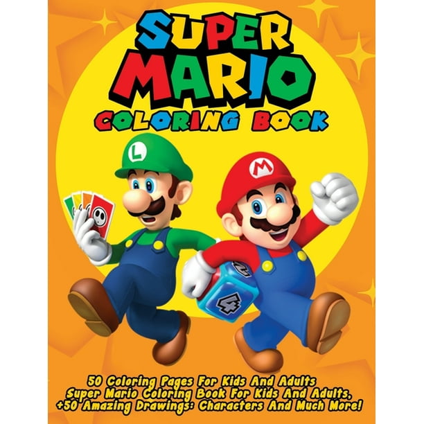 Super Mario Coloring Book : 50 Coloring Pages For Kids And Adults Super Mario Coloring Book For Kids And Adults, + 50 Amazing Drawings: Characters And ...