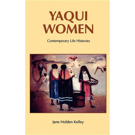 Yaqui Women: Contemporary Life Histories, (Paperback)