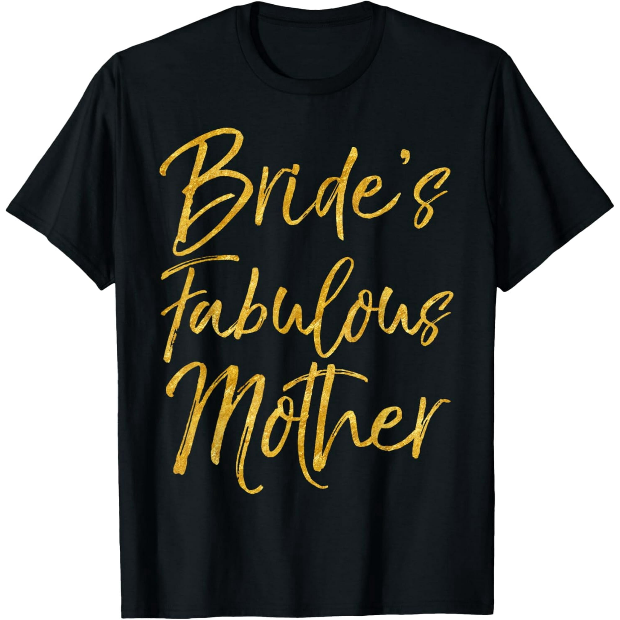 Bride's Fabulous Mother Shirt Cute Gold Bridal Mom Gift Tee T-Shirt