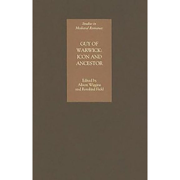 Studies in Medieval Romance Guy of Warwick: Icon and Ancestor, Book 4, (Hardcover)