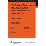 Bulletin of Comparative Labour Relations The Future of Sport in the European Union: Beyond the EU Reform Treaty and the White Paper, Book 66, (Paperback)
