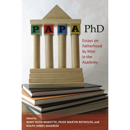 Best Websites For Essays Papa Phd Essays On Fatherhood By Men In The Academy Team Player Essay also Pet Peeve Essay Papa Phd Essays On Fatherhood By Men In The Academy Walmartcom Best Persuasive Essay
