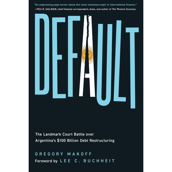 Default: The Landmark Court Battle over Argentina's $100 Billion Debt Restructuring, (Paperback)