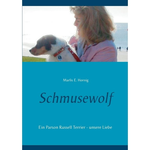 Schmusewolf : Ein Parson Russell Terrier - unsere Liebe (Paperback)