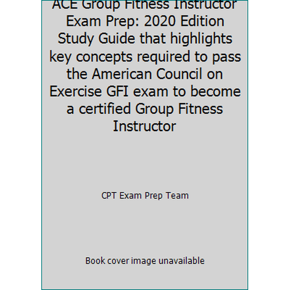 Pre-Owned ACE Group Fitness Instructor Exam Prep: 2020 Edition Study Guide that highlights key concepts required to pass the American Council on Exercise GFI e... (Paperback) 1790211689 9781790211685