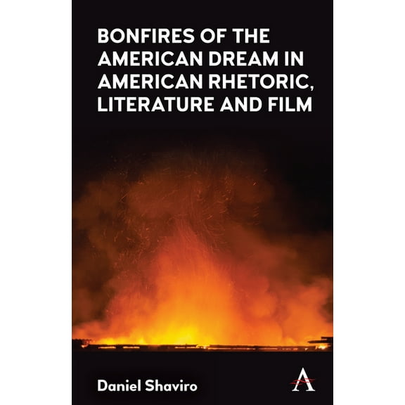 Bonfires of the American Dream in American Rhetoric, Literature and Film, (Hardcover)