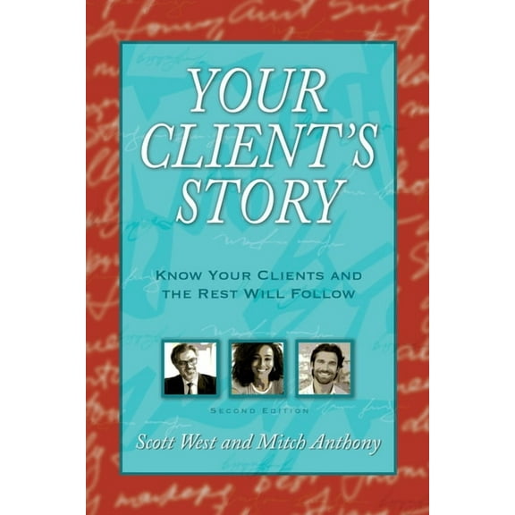 Your Client's Story : Know Your Clients and the Rest Will Follow (Paperback)