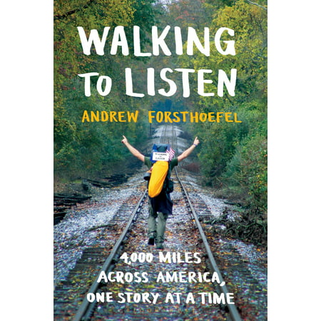 Walking to Listen : 4,000 Miles Across America, One Story at a