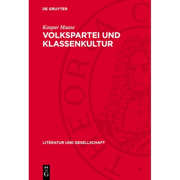 Literatur Und Gesellschaft Volkspartei Und Klassenkultur: Grundlagen, Konzeptionen Und Perspektiven Der Spd-Kulturpolitik Seit Mitte Der FÃ¼nfziger , (Hardcover)