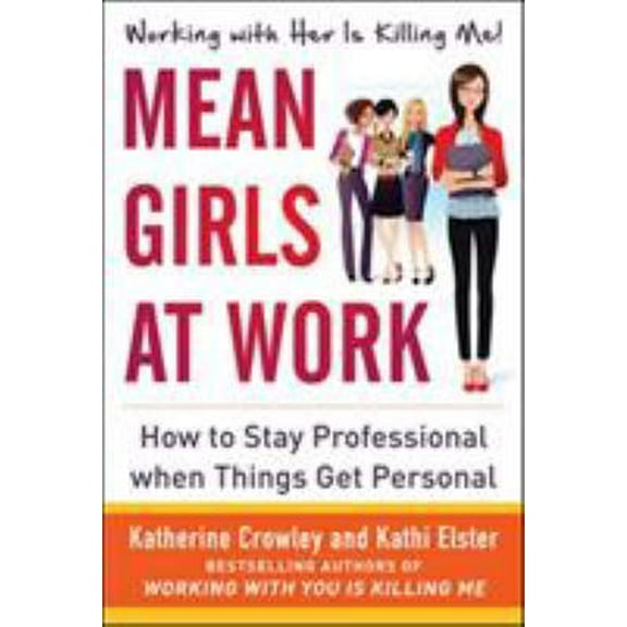 Pre-Owned Mean Girls at Work: How to Stay Professional When Things Get Personal (Hardcover) 0071802045 9780071802048