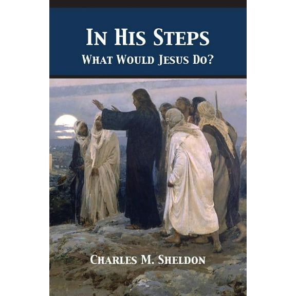 In His Steps: What Would Jesus Do? (Paperback)
