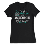 Funny American Club Shirt - I've Got 99 Problems!