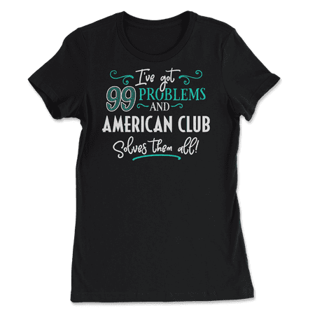 Funny American Club Shirt - I've Got 99 Problems!