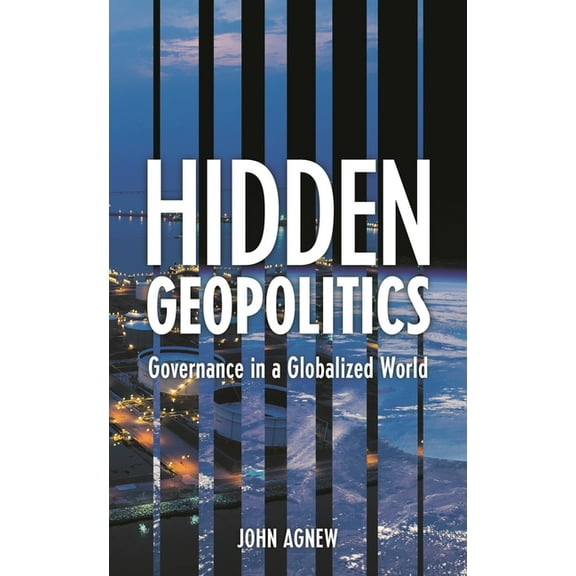 Hidden Geopolitics: Governance in a Globalized World, (Hardcover)