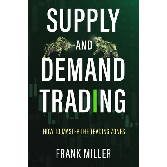 Supply and Demand Trading: How To Master The Trading Zones, (Paperback)