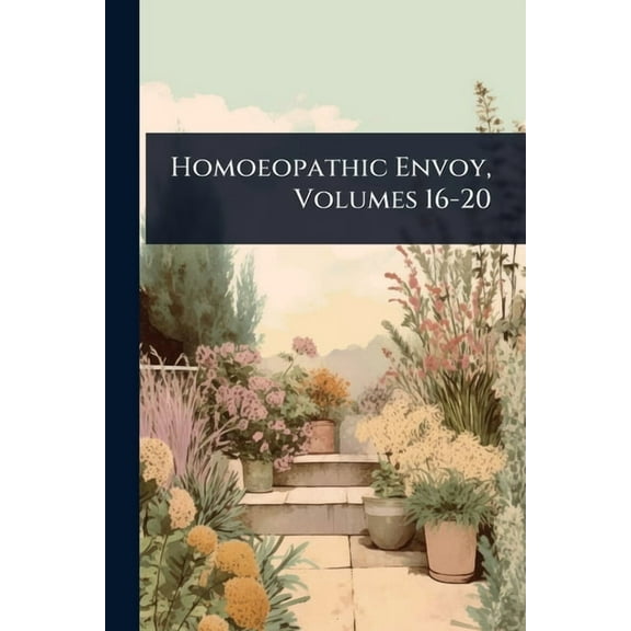 Homoeopathic Envoy, Volumes 16-20, (Paperback)