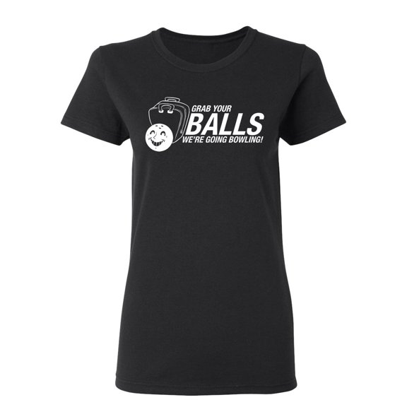 Grab Your Balls We're Going Bowling Sarcastic Novelty Gift Idea Adult Humor Funny Women's Casual Tees