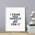 thumbnail image 3 of I Think You Should Just Go For It 8 x 10 UNFRAMED Print Novelty Decor Wall Art, 3 of 3