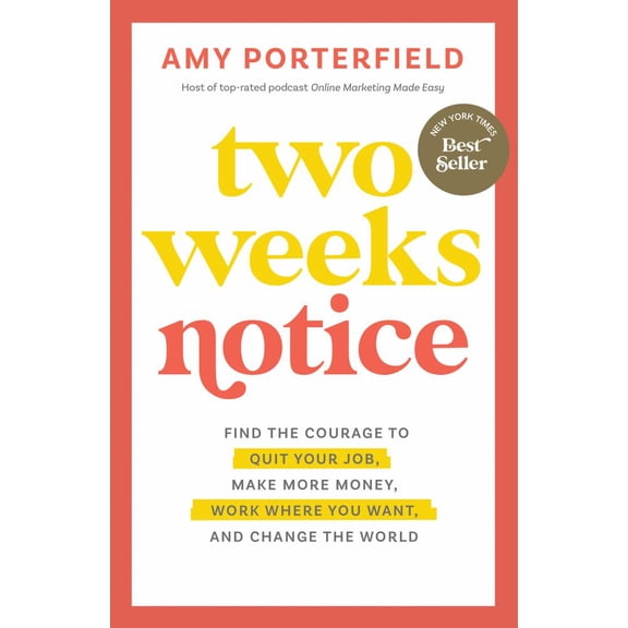 Two Weeks Notice: Find the Courage to Quit Your Job, Make More Money, Work Where You Want, and Change the World (Hardcover)