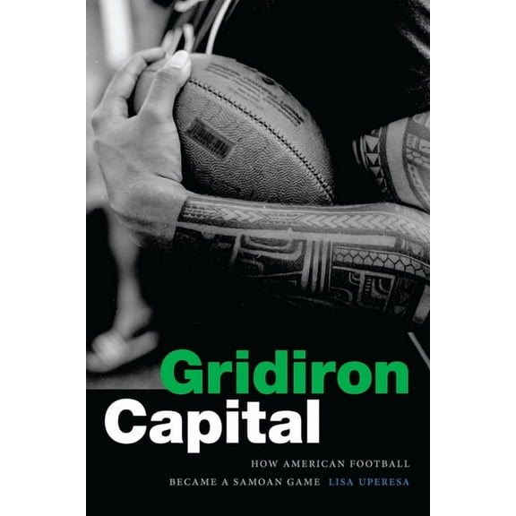 Gridiron Capital: How American Football Became a Samoan Game, (Hardcover)