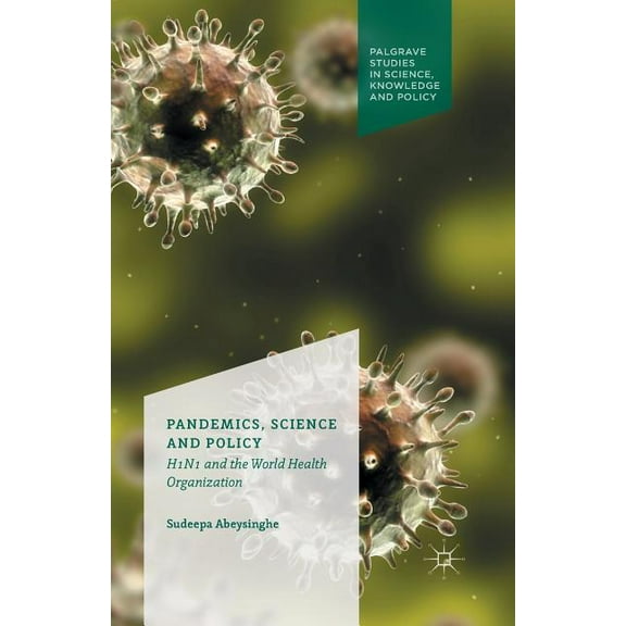 Palgrave Studies in Knowledge, Policy an Pandemics, Science and Policy: H1n1 and the World Health Organisation, (Paperback)