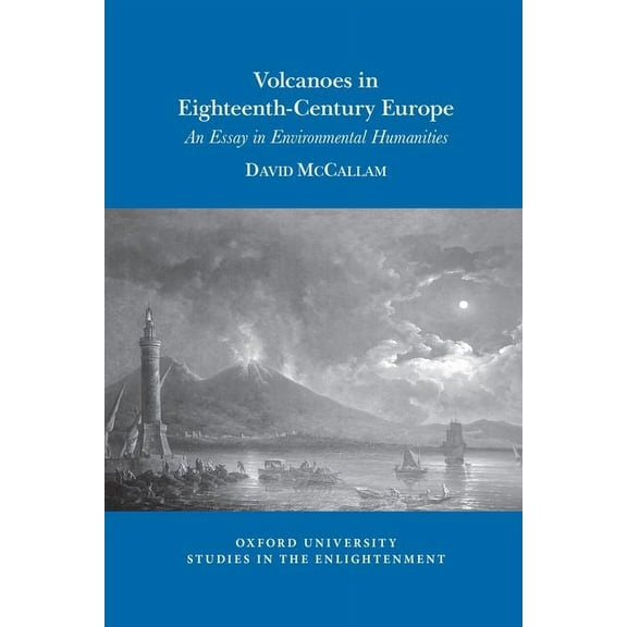 Oxford University Studies in the Enlightenment: Volcanoes in Eighteenth-Century Europe: An Essay in Environmental Humanities (Paperback)