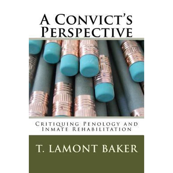 Pre-Owned A Convict's Perspective: Critiquing Penology and Inmate Rehabilitation (Paperback) 1491242329 9781491242322