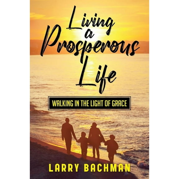 Living A Prosperous Life: Walking in the Light of Grace, (Paperback)