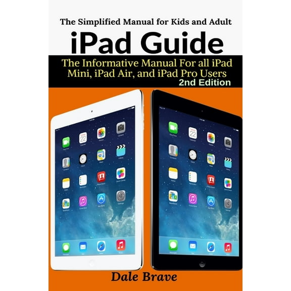 iPad Guide: The Informative Manual For all iPad Mini, iPad Air, and iPad Pro Users, (Paperback)
