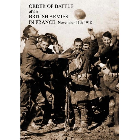ORDER OF BATTLE of the BRITISH ARMIES IN FRANCE November 11th 1918 (Paperback)