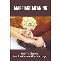 Marriage Meaning: How To Change Your Last Name After Marriage: Wedding Vows For Her (Paperback)