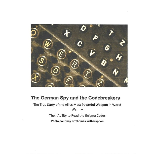 The German Spy And The Codebreakers Hans Thilo Schmidt And The Allied Efforts To Break The Enigma Codes Ebook Walmart Com Walmart Com