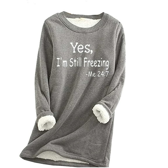 bnaln Yes I'm Still Freezing Sweatshirts for Women Sherpa Fleece Lined Sweatshirt Winter Warm Long Sleeve Pullover Ladies Plush Jumpers Crew Neck Fuzzy Cozy Tops Loungewear