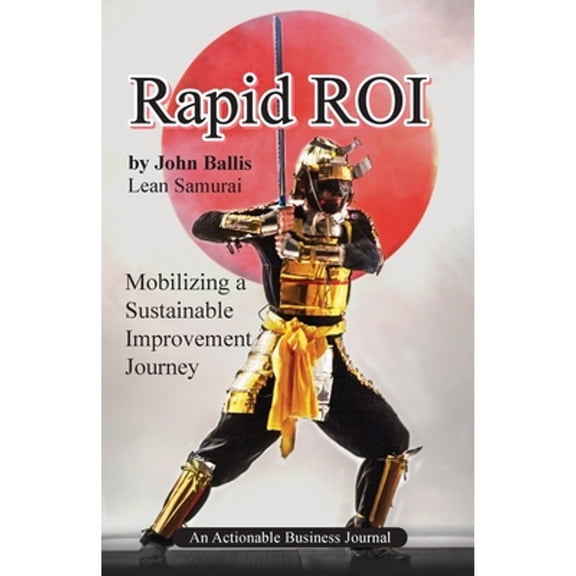 Rapid ROI: Mobilizing a Sustainable Improvement Journey (Paperback)