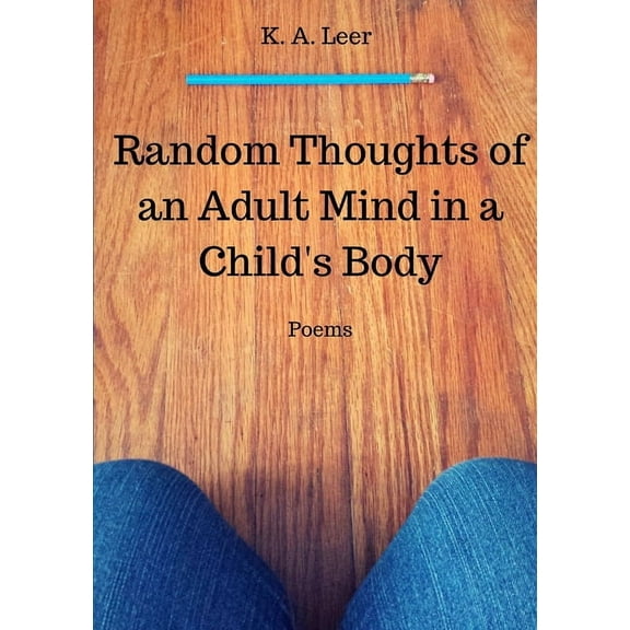 Random Thoughts of an Adult Mind in a Child's Body, (Paperback)