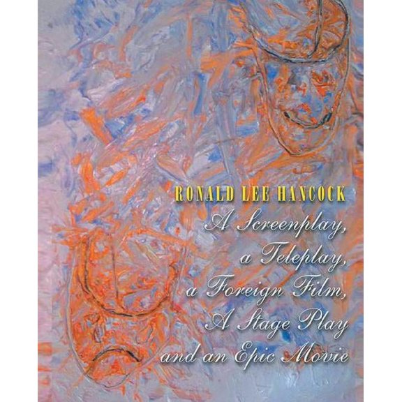 A Screenplay, A Teleplay, A Foreign Film, A Stage Play and an Epic Movie, (Paperback)