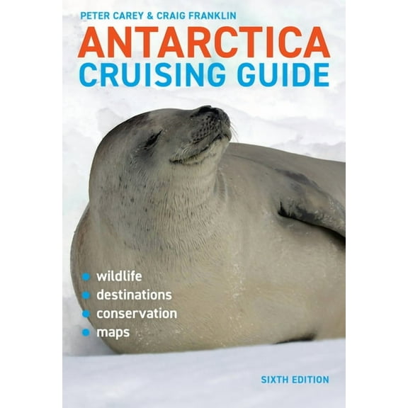 Antarctica Cruising Guide: Sixth Edition: Includes Antarctic Peninsula, Falkland Islands, South Georgia and Ross Sea, (Paperback)