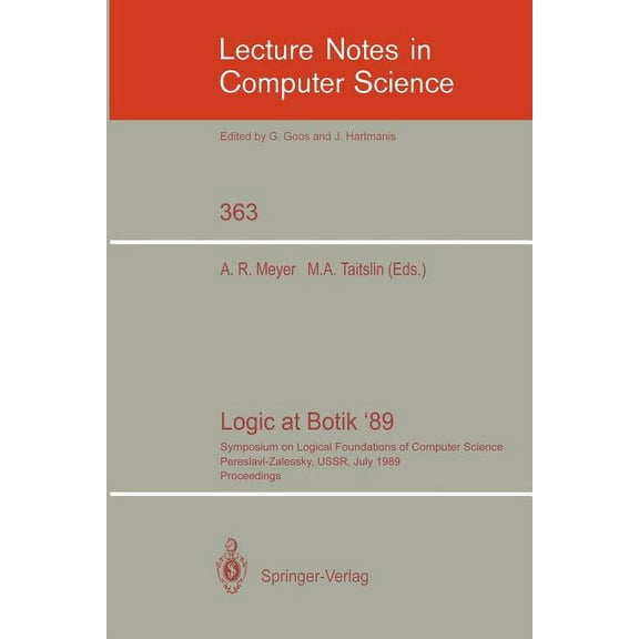 Lecture Notes in Computer Science Logic at Botik '89: Symposium on Logical Foundations of Computer Science, Pereslavl-Zalessky, Ussr, July 3-8, 1989, Proc, Book 363, (Paperback)