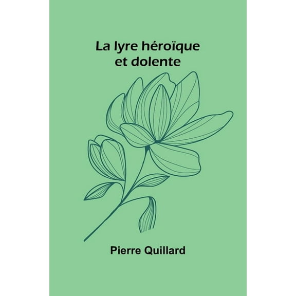 La lyre héroïque et dolente, (Paperback)