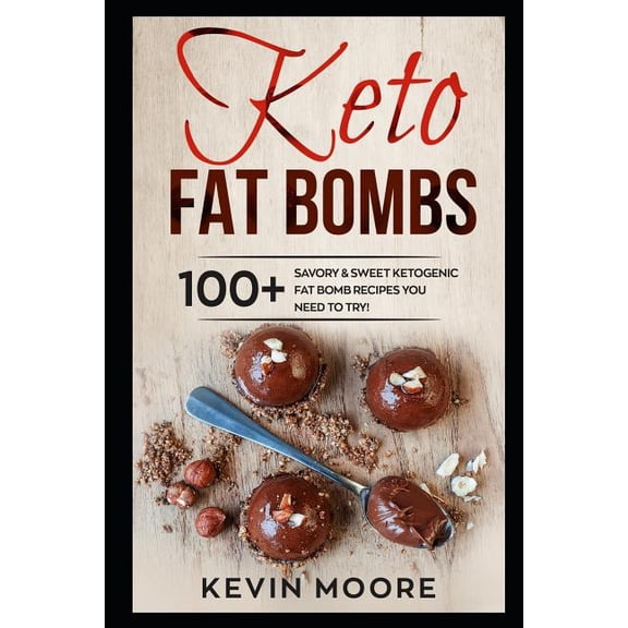 Keto Fat Bombs: 100  Savory & Sweet Ketogenic Fat Bomb Recipes You Need To Try! (Paperback)