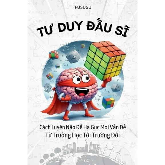 Tư Duy Đấu Sĩ: Cách Luyện Não Để Hạ Gục Mọi Vấn ĐN, (Paperback)