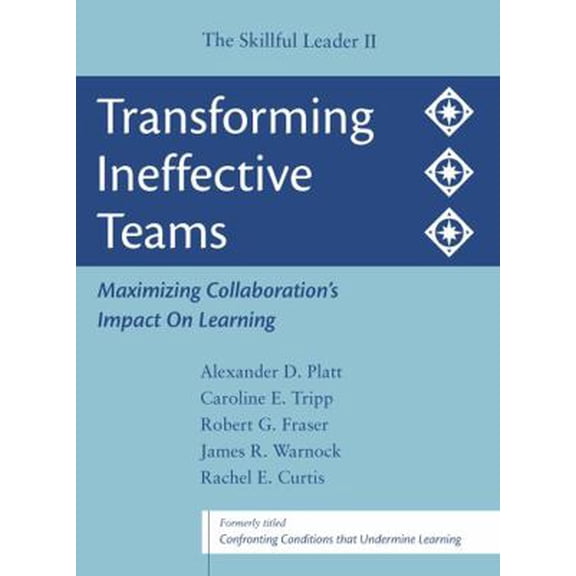 Pre-Owned Transforming Ineffective Teams: Maximizing Collaboration's Impact on Learning: The Skillful Leader II (Paperback) 1886822603 9781886822603